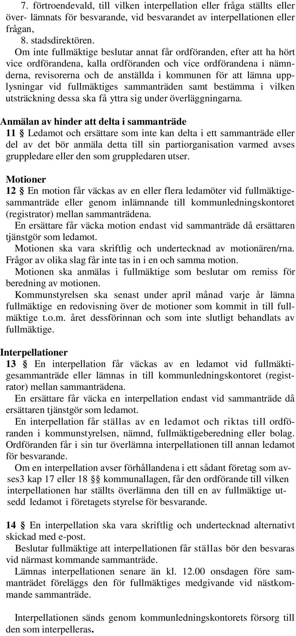 upplysningar vid fullmäktiges sammanträden samt bestämma i vilken utsträckning dessa ska få yttra sig under överläggningarna.