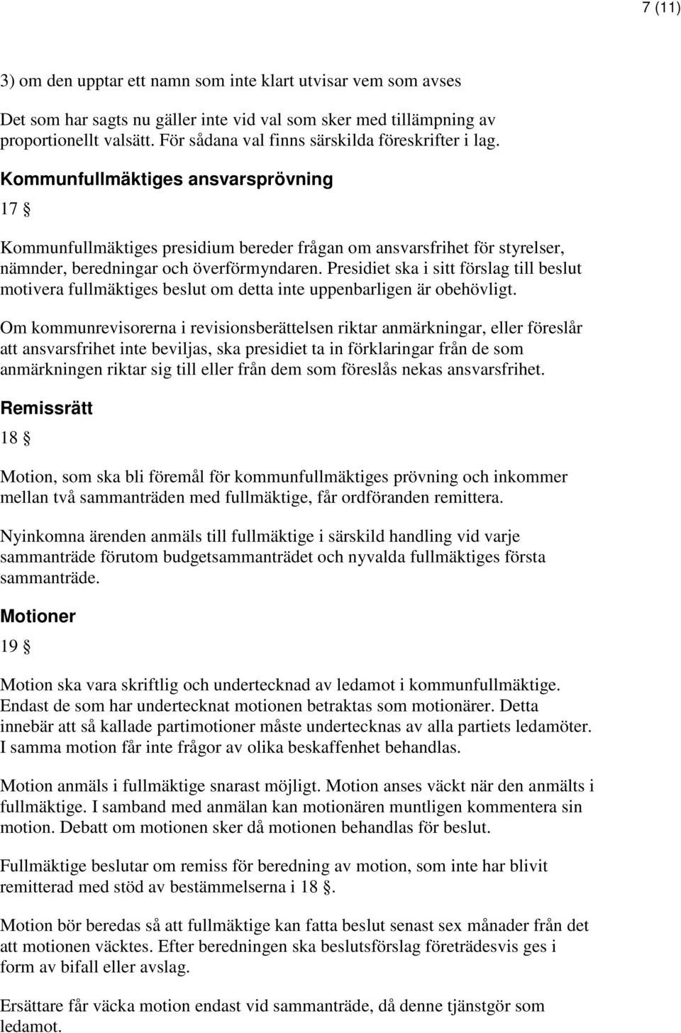 Kommunfullmäktiges ansvarsprövning 17 Kommunfullmäktiges presidium bereder frågan om ansvarsfrihet för styrelser, nämnder, beredningar och överförmyndaren.