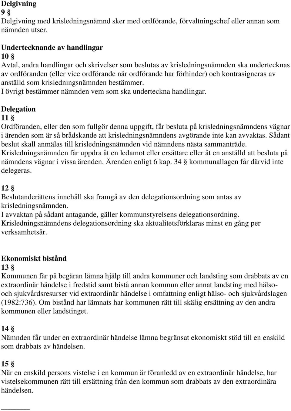 kontrasigneras av anställd som krisledningsnämnden bestämmer. I övrigt bestämmer nämnden vem som ska underteckna handlingar.