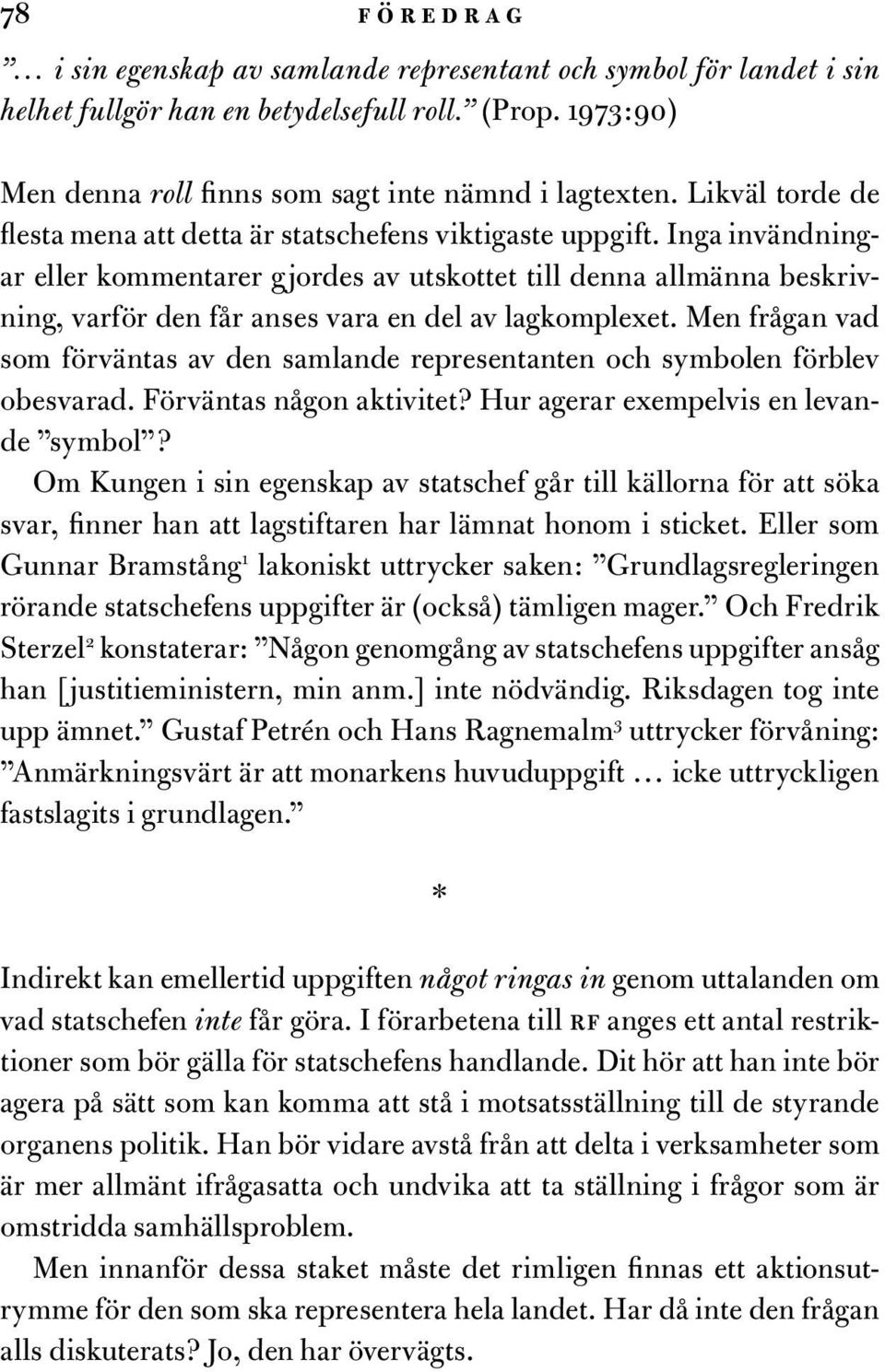 Inga invändningar eller kommentarer gjordes av utskottet till denna allmänna beskrivning, varför den får anses vara en del av lagkomplexet.