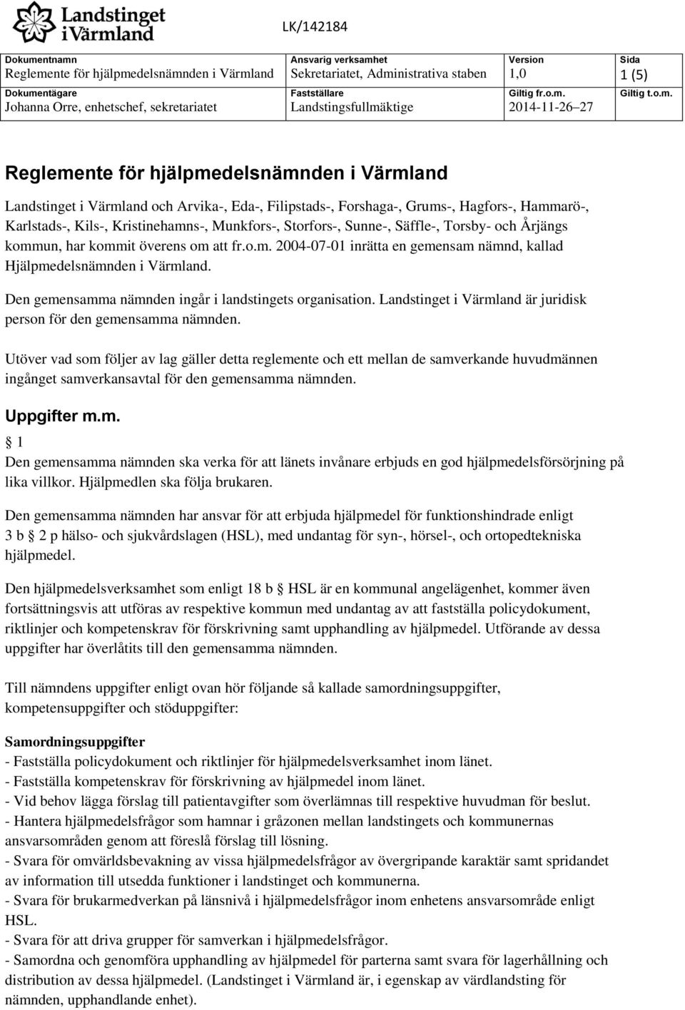 Den gemensamma nämnden ingår i landstingets organisation. Landstinget i Värmland är juridisk person för den gemensamma nämnden.