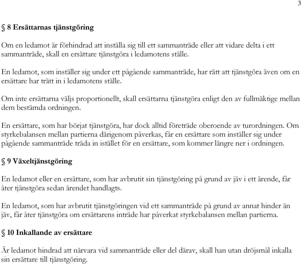 Om inte ersättarna väljs proportionellt, skall ersättarna tjänstgöra enligt den av fullmäktige mellan dem bestämda ordningen.