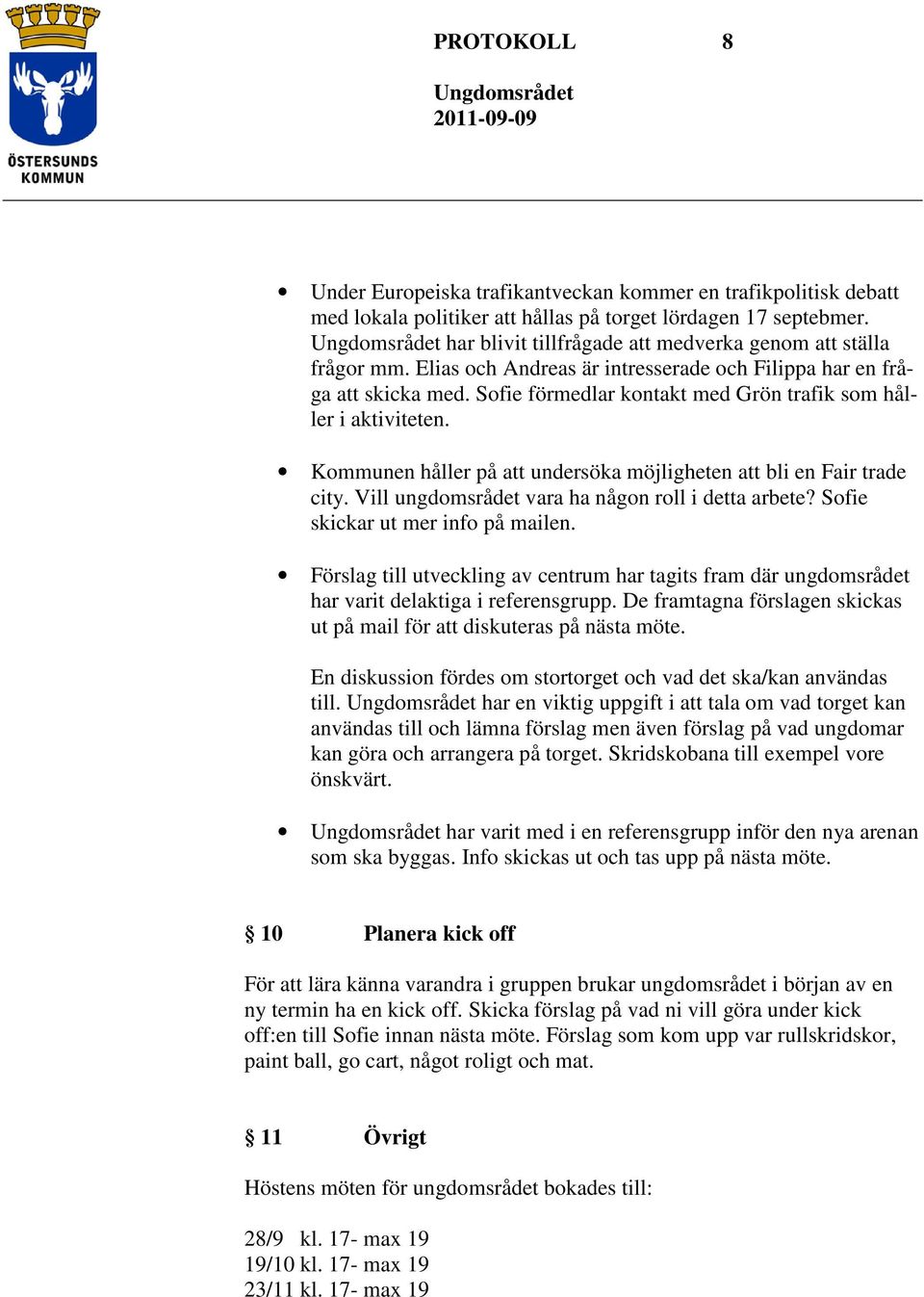 Sofie förmedlar kontakt med Grön trafik som håller i aktiviteten. Kommunen håller på att undersöka möjligheten att bli en Fair trade city. Vill ungdomsrådet vara ha någon roll i detta arbete?