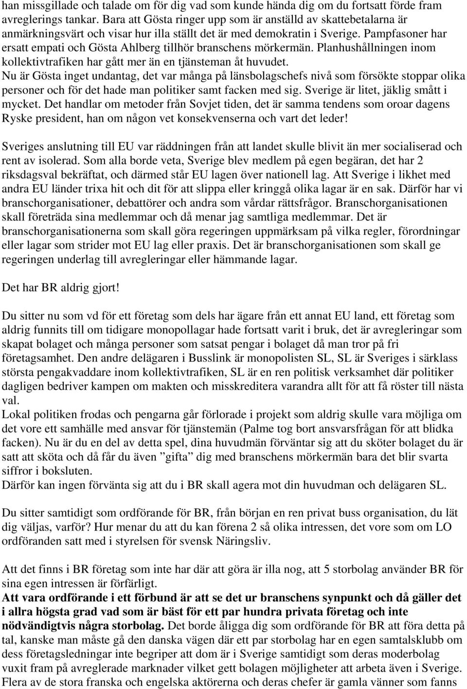 Pampfasoner har ersatt empati och Gösta Ahlberg tillhör branschens mörkermän. Planhushållningen inom kollektivtrafiken har gått mer än en tjänsteman åt huvudet.