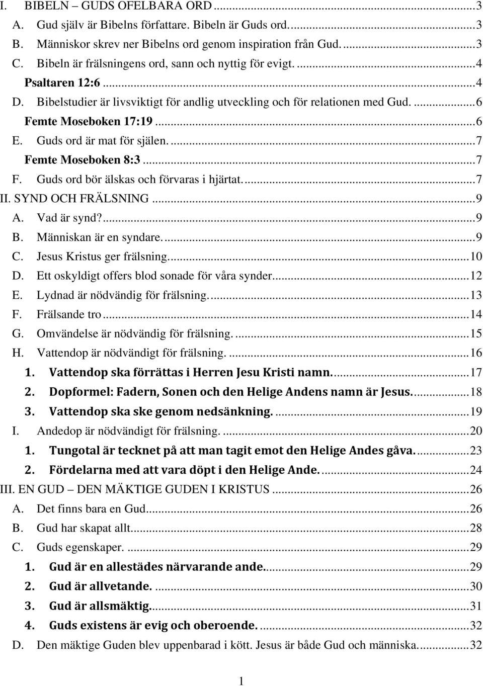 Guds ord är mat för själen....7 Femte Moseboken 8:3...7 F. Guds ord bör älskas och förvaras i hjärtat...7 II. SYND OCH FRÄLSNING...9 A. Vad är synd?...9 B. Människan är en syndare...9 C.