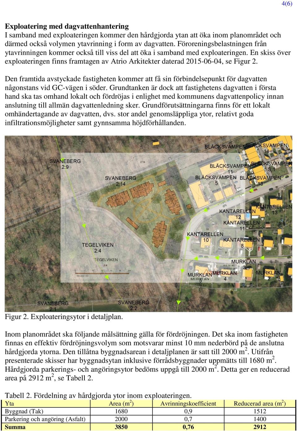 En skiss över exploateringen finns framtagen av Atrio Arkitekter daterad 2015-06-04, se Figur 2.