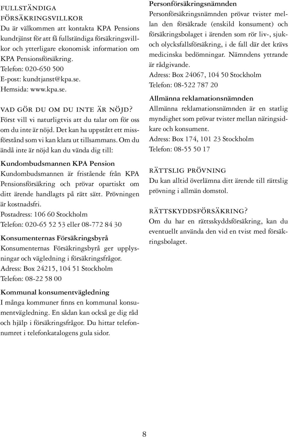 Det kan ha uppstått ett missförstånd som vi kan klara ut tillsammans.