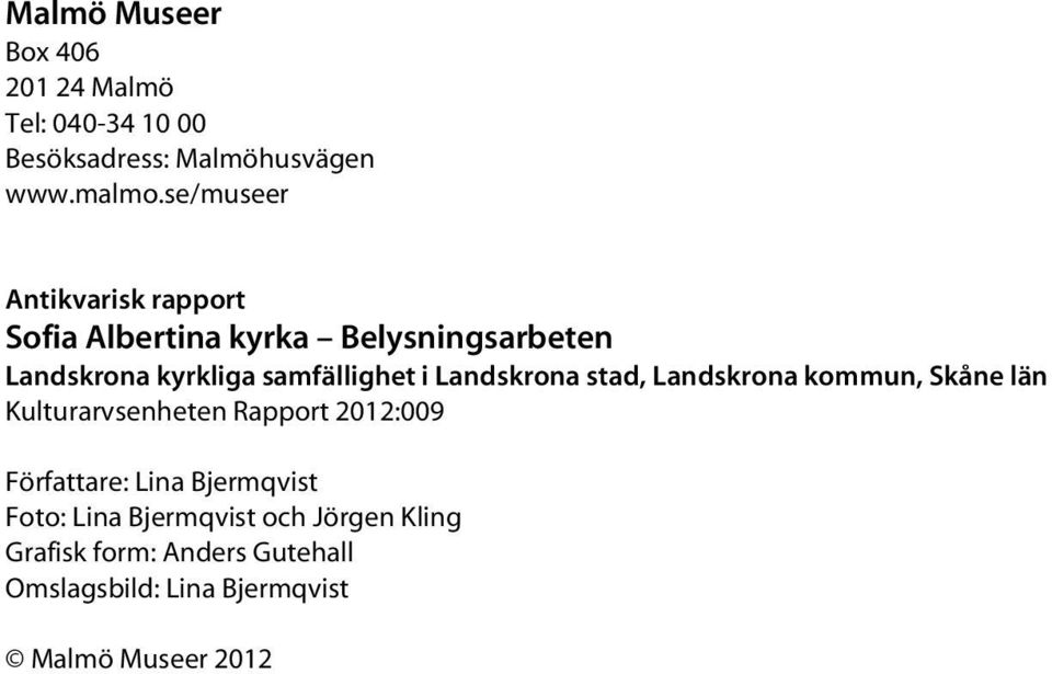 Landskrona stad, Landskrona kommun, Skåne län Kulturarvsenheten Rapport 2012:009 Författare: Lina