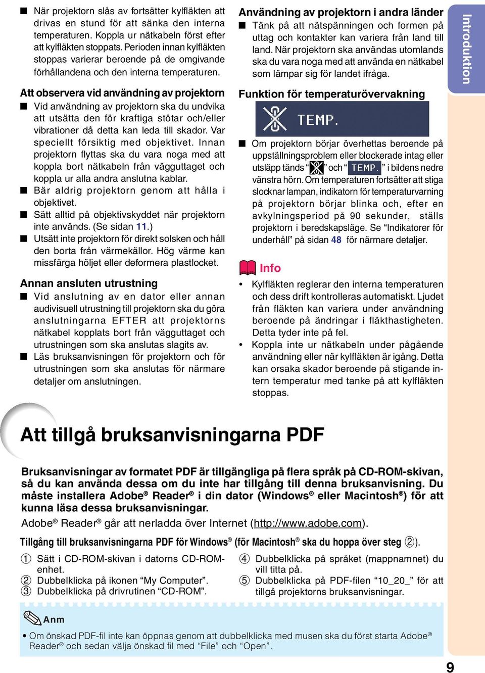 tt observera vid användning av projektorn id användning av projektorn ska du undvika att utsätta den för kraftiga stötar och/eller vibrationer då detta kan leda till skador.