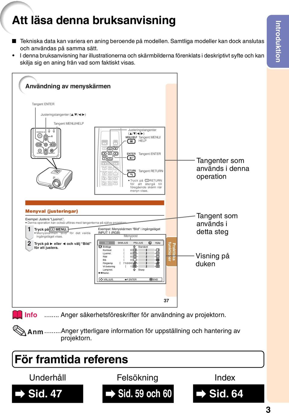 nvändning av menyskärmen Tangent NT Justeringstangenter (//O/Q) Tangent NU/HL Justeringstangenter (//O/Q) Tangent NU/ HL Tangent NT Tangent TUN Tryck på l TUN för att återgå till föregående skärm när