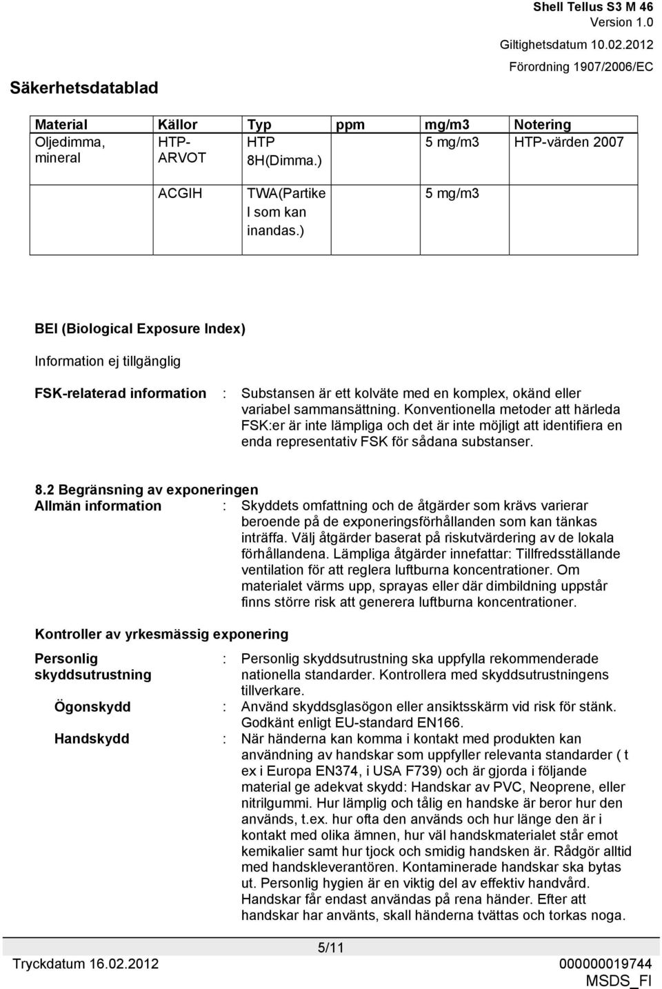 Konventionella metoder att härleda FSK:er är inte lämpliga och det är inte möjligt att identifiera en enda representativ FSK för sådana substanser. 8.