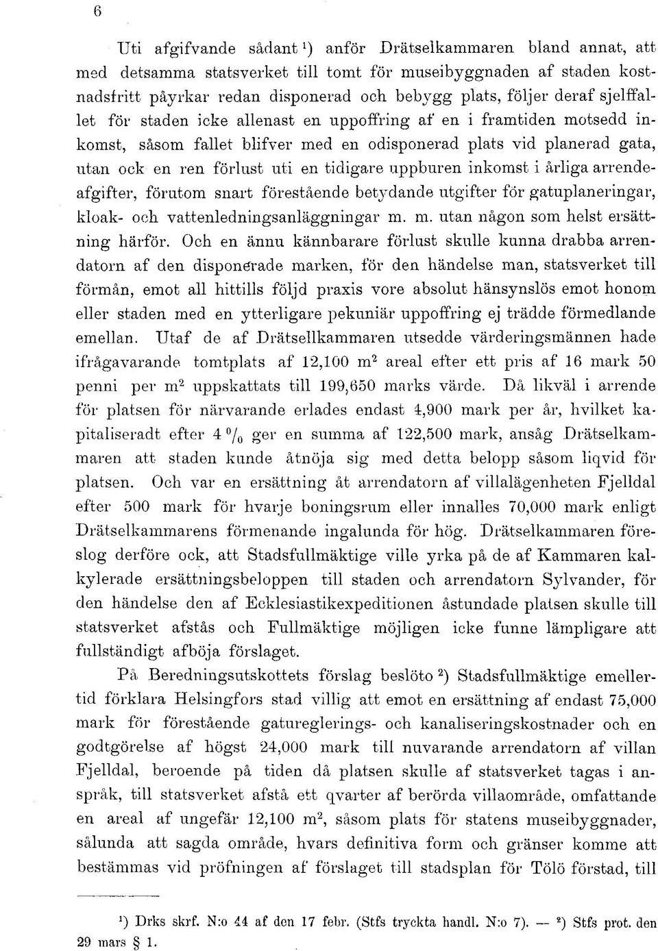 uppburen inkomst i årliga arrendeafgifter, förutom snart förestående betydande utgifter för gatuplaneringar, kloak- och vattenledningsanläggningar m. m. utan någon som helst ersättning härför.