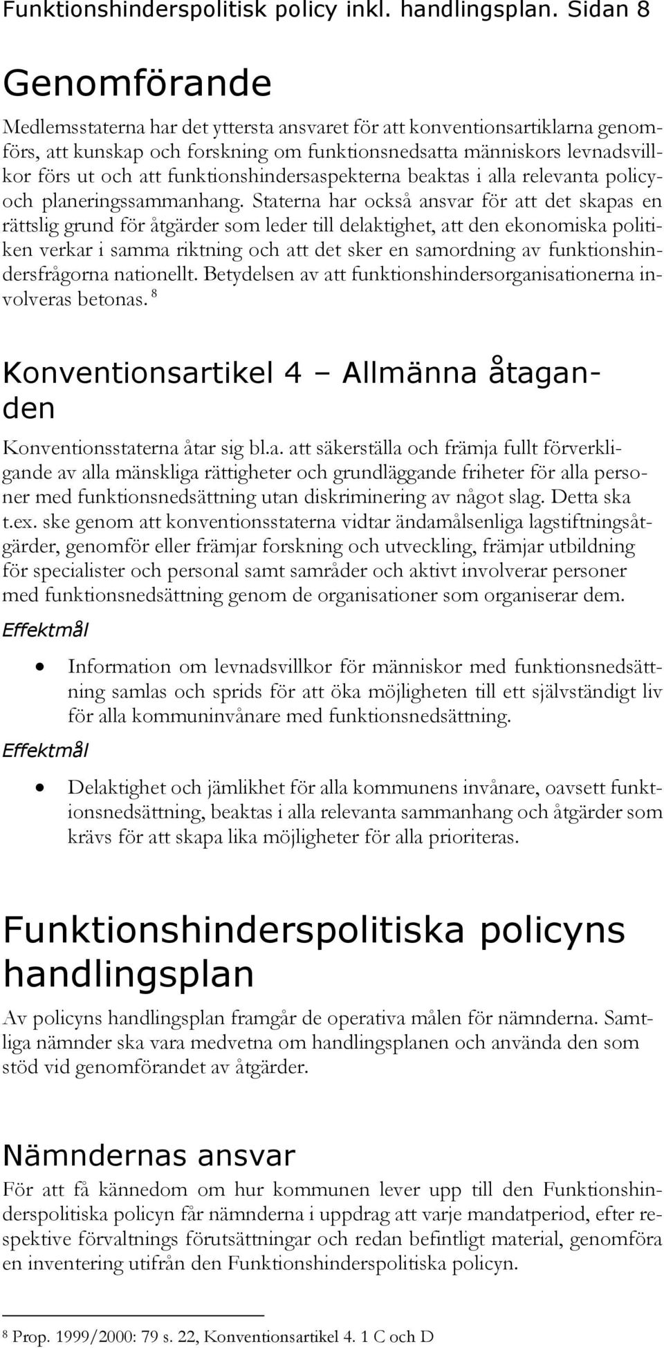 funktionshindersaspekterna beaktas i alla relevanta policyoch planeringssammanhang.