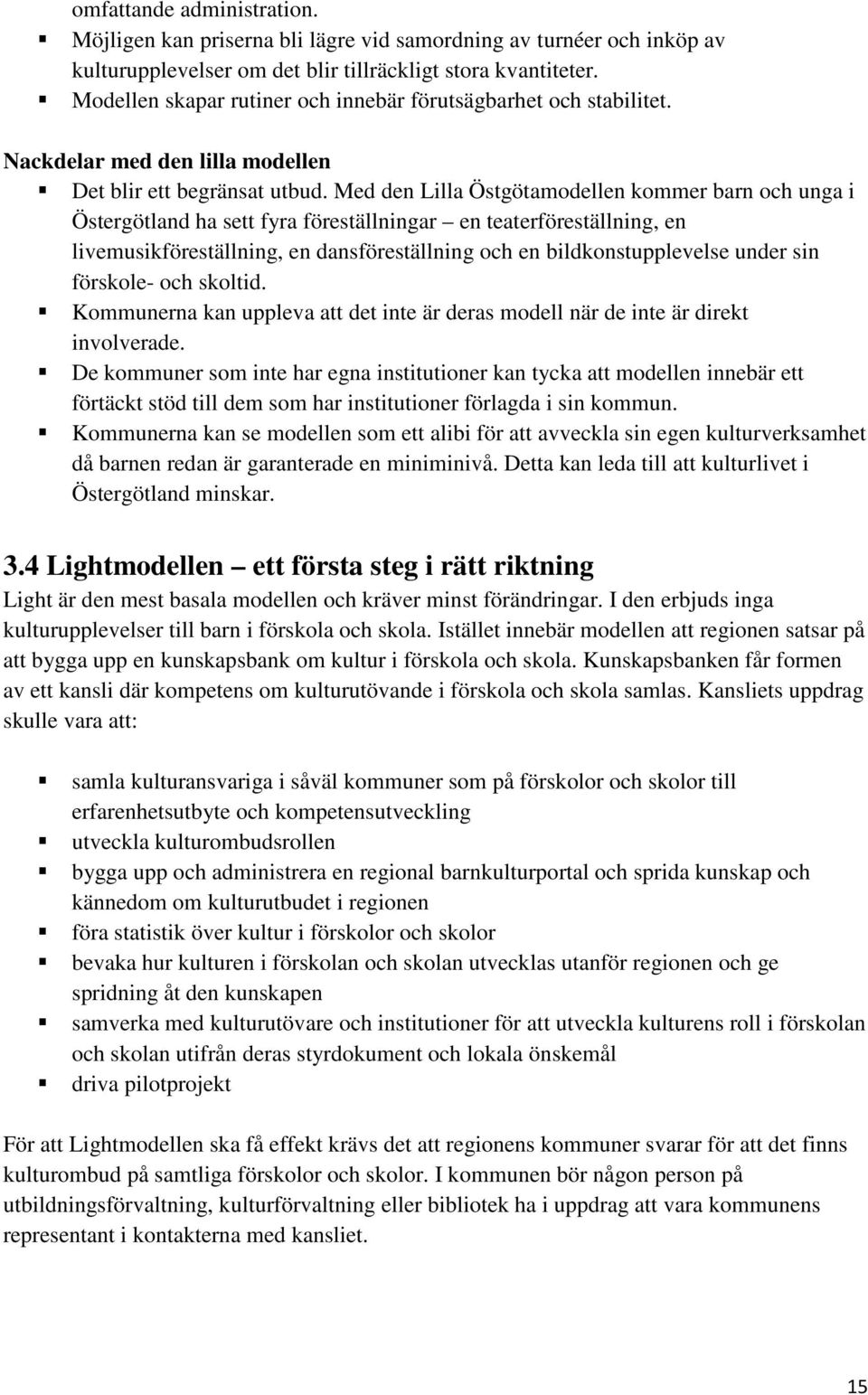 Med den Lilla Östgötamodellen kommer barn och unga i Östergötland ha sett fyra föreställningar en teaterföreställning, en livemusikföreställning, en dansföreställning och en bildkonstupplevelse under