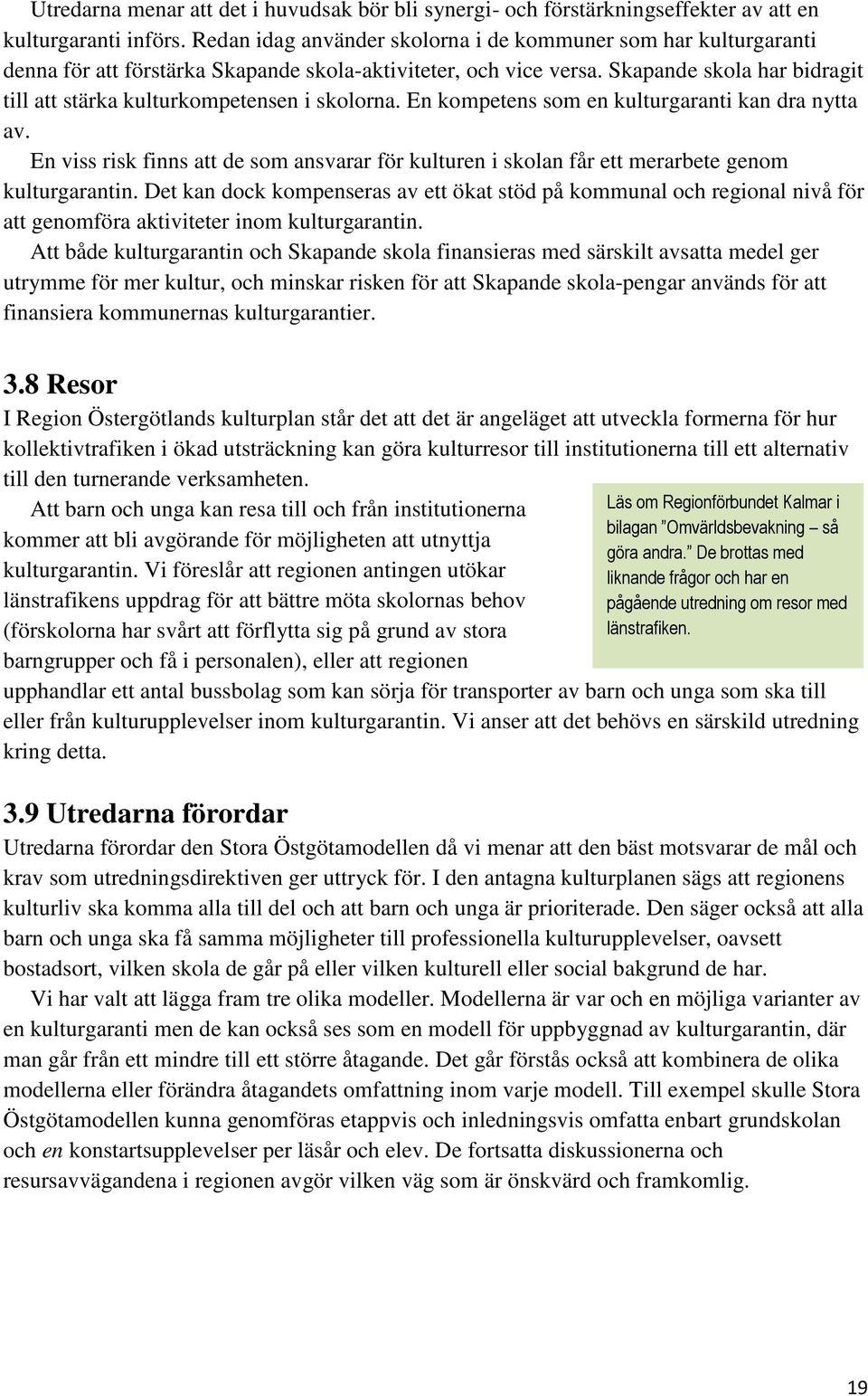 Skapande skola har bidragit till att stärka kulturkompetensen i skolorna. En kompetens som en kulturgaranti kan dra nytta av.