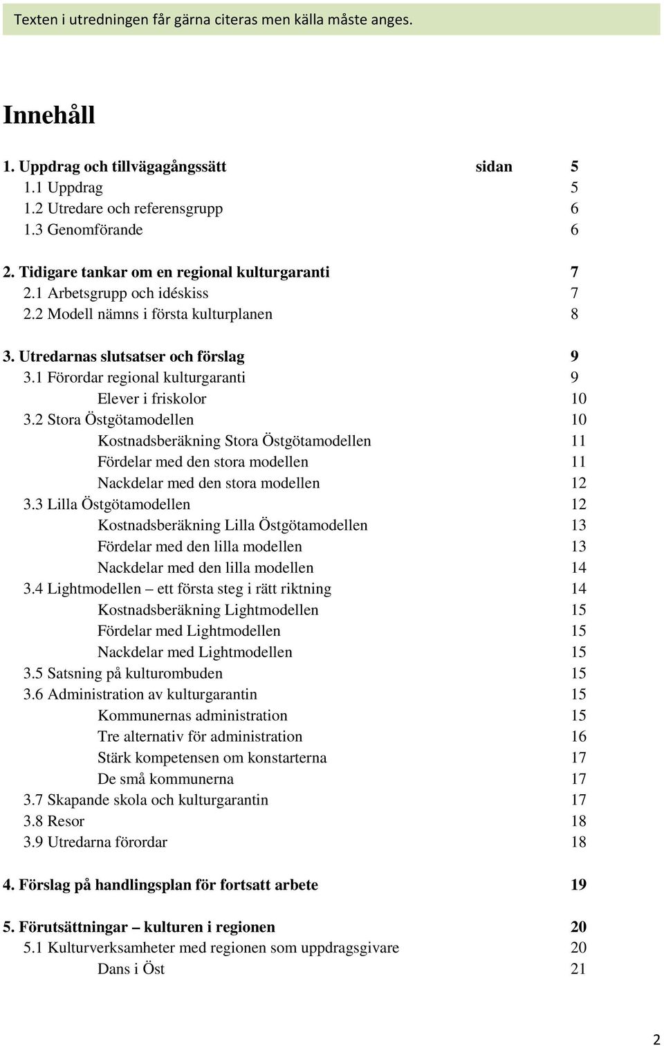 1 Förordar regional kulturgaranti 9 Elever i friskolor 10 3.