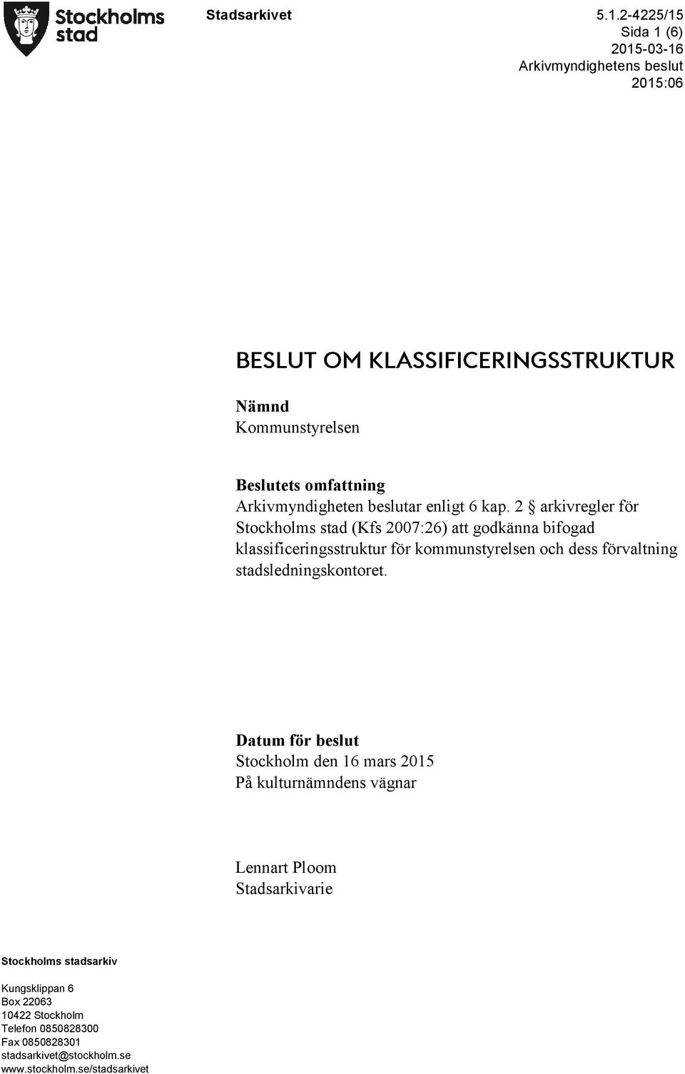 2 arkivregler för Stockholms stad (Kfs 2007:26) att godkänna bifogad klassificeringsstruktur för