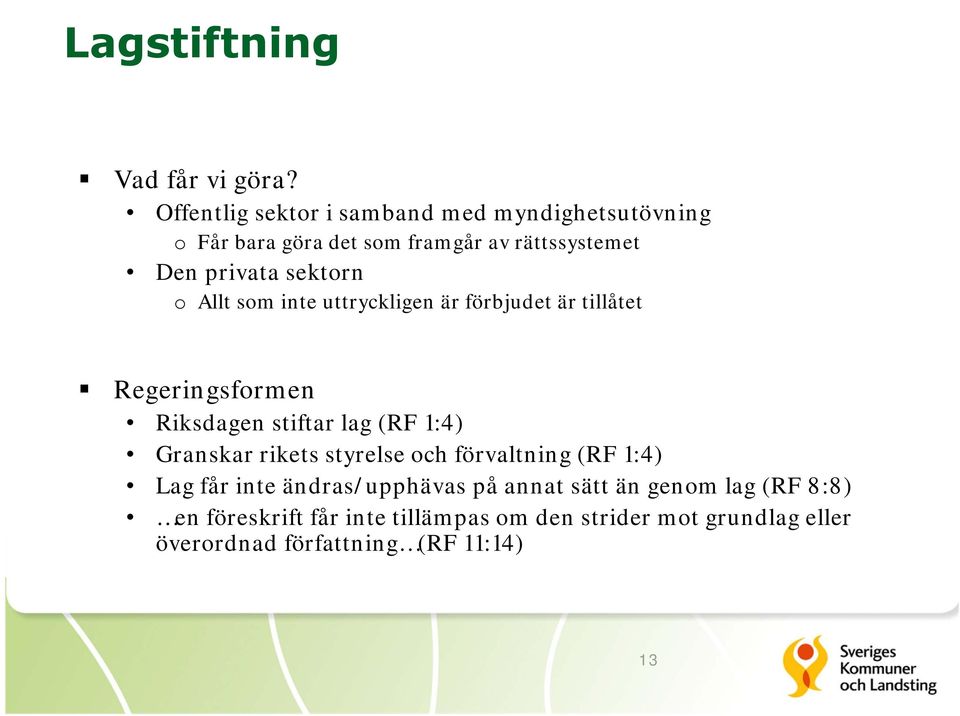 sektorn o Allt som inte uttryckligen är förbjudet är tillåtet Regeringsformen Riksdagen stiftar lag (RF 1:4)