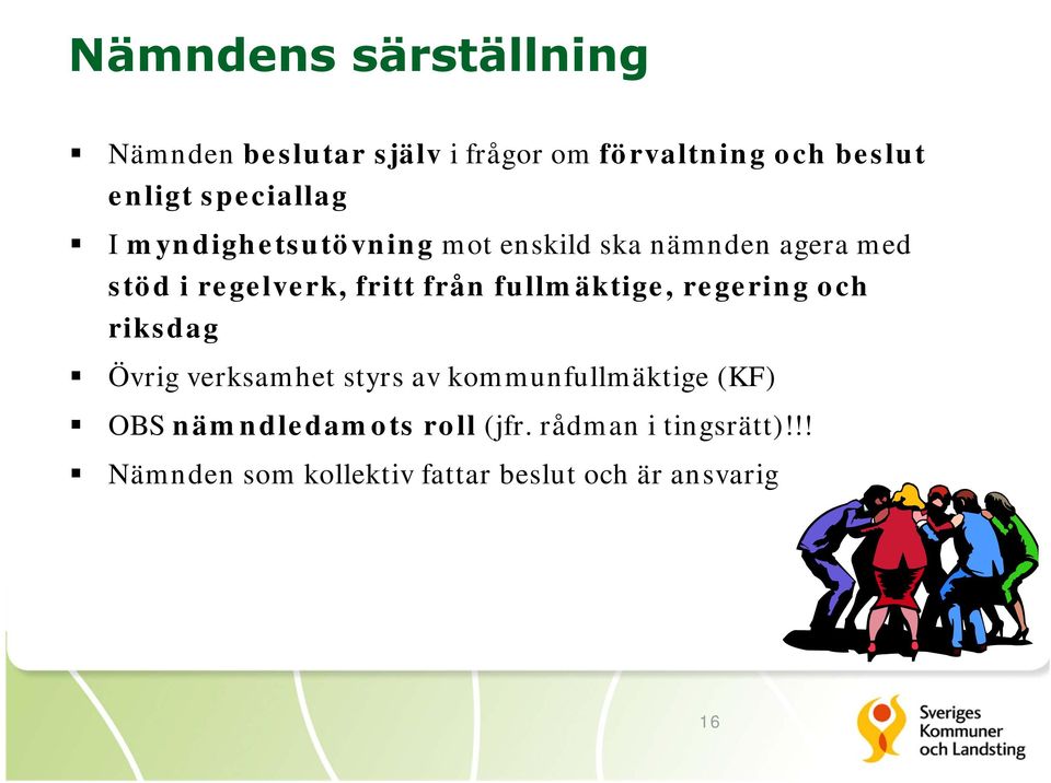 från fullmäktige, regering och riksdag Övrig verksamhet styrs av kommunfullmäktige (KF) OBS