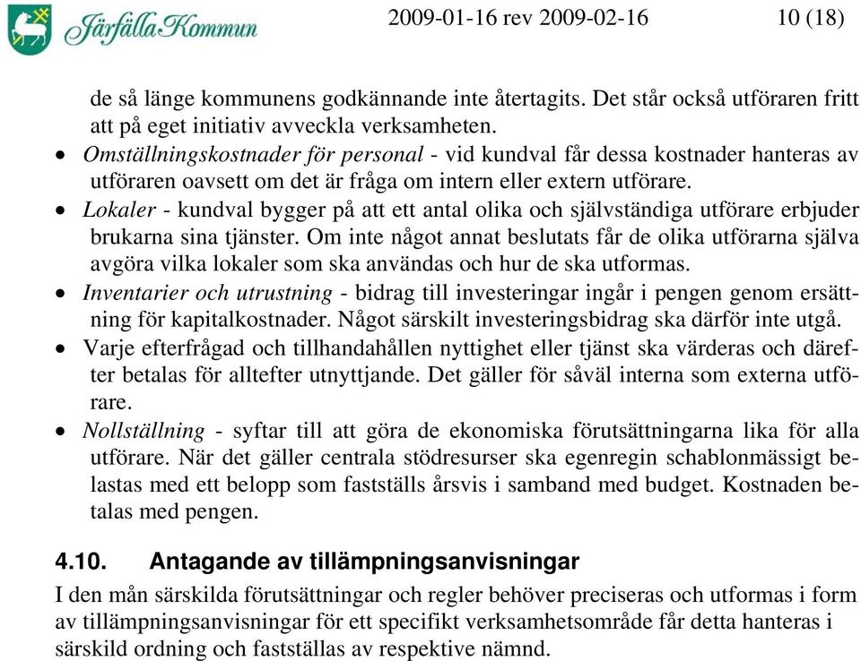 Lokaler - kundval bygger på att ett antal olika och självständiga utförare erbjuder brukarna sina tjänster.