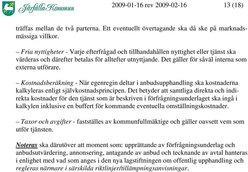 Kostnadsberäkning - När egenregin deltar i anbudsupphandling ska kostnaderna kalkyleras enligt självkostnadsprincipen.