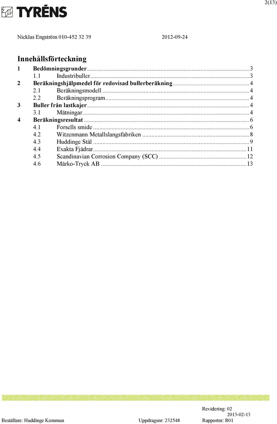 .. 4 3 Buller från lastkajer... 4 3.1 Mätningar... 4 4 Beräkningsresultat... 6 4.