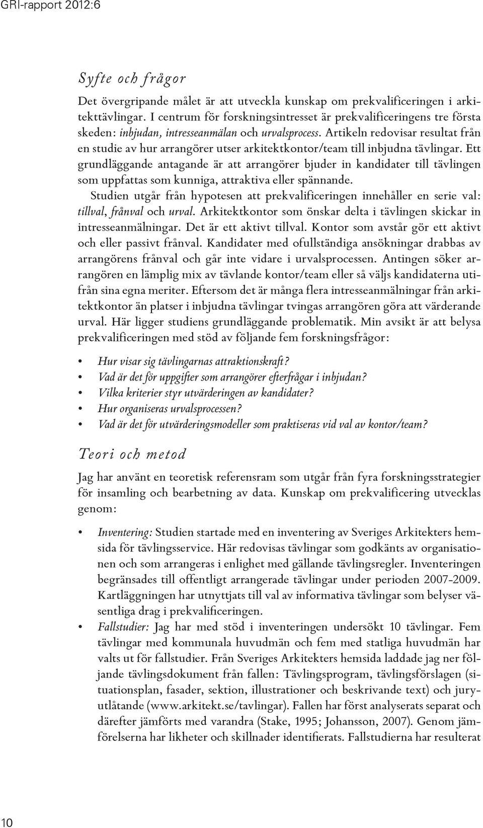 Artikeln redovisar resultat från en studie av hur arrangörer utser arkitektkontor/team till inbjudna tävlingar.