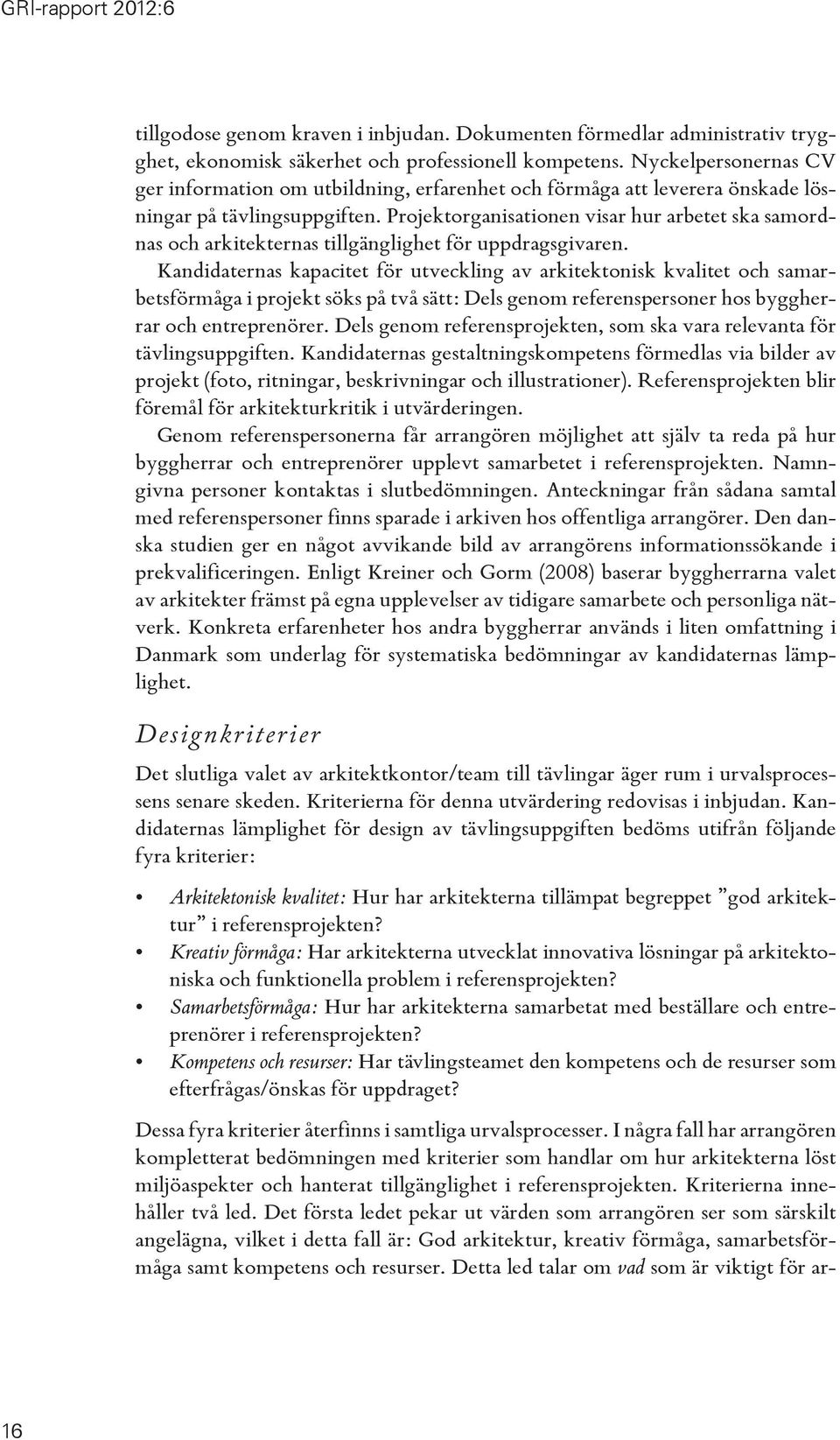 Projektorganisationen visar hur arbetet ska samordnas och arkitekternas tillgänglighet för uppdragsgivaren.