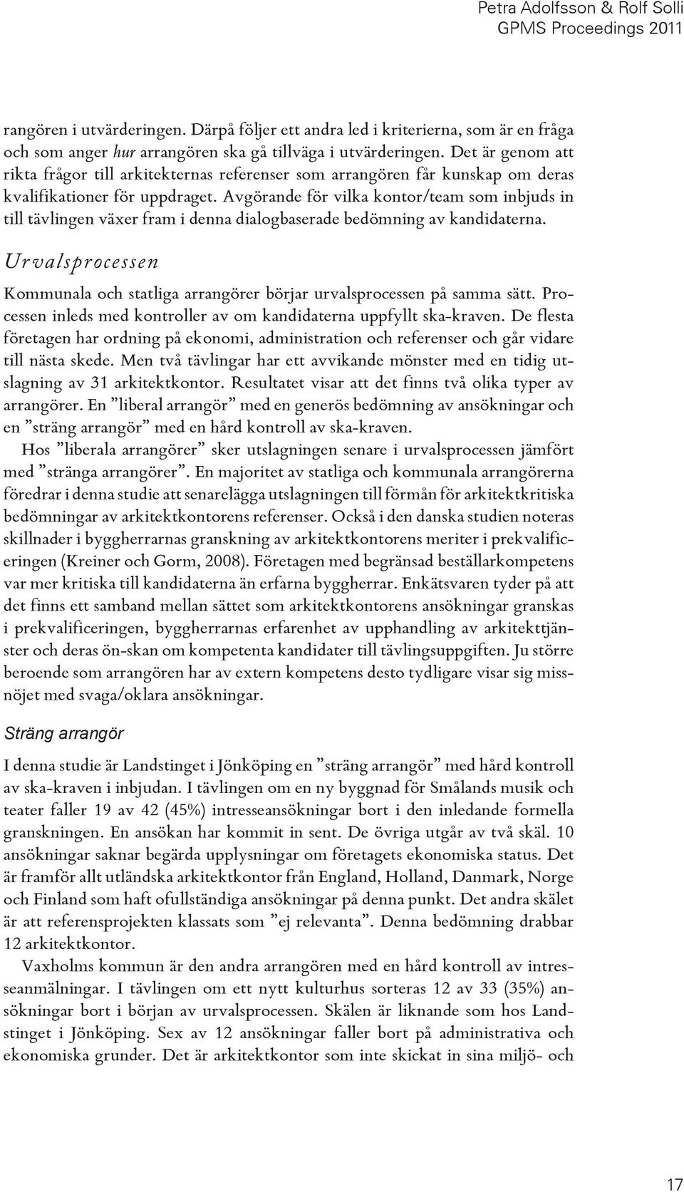 Avgörande för vilka kontor/team som inbjuds in till tävlingen växer fram i denna dialogbaserade bedömning av kandidaterna.