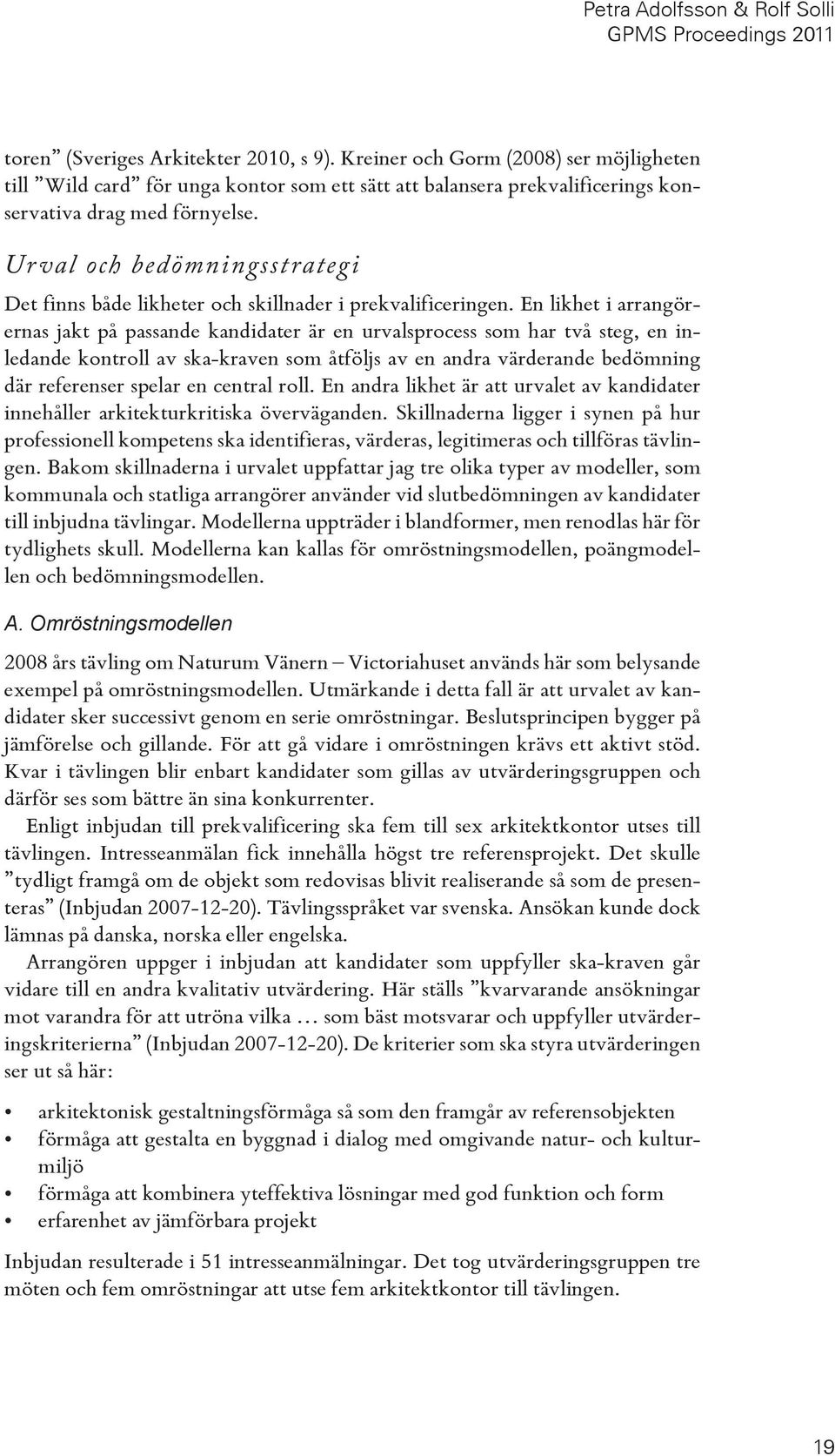 Urval och bedömningsstrategi Det finns både likheter och skillnader i prekvalificeringen.