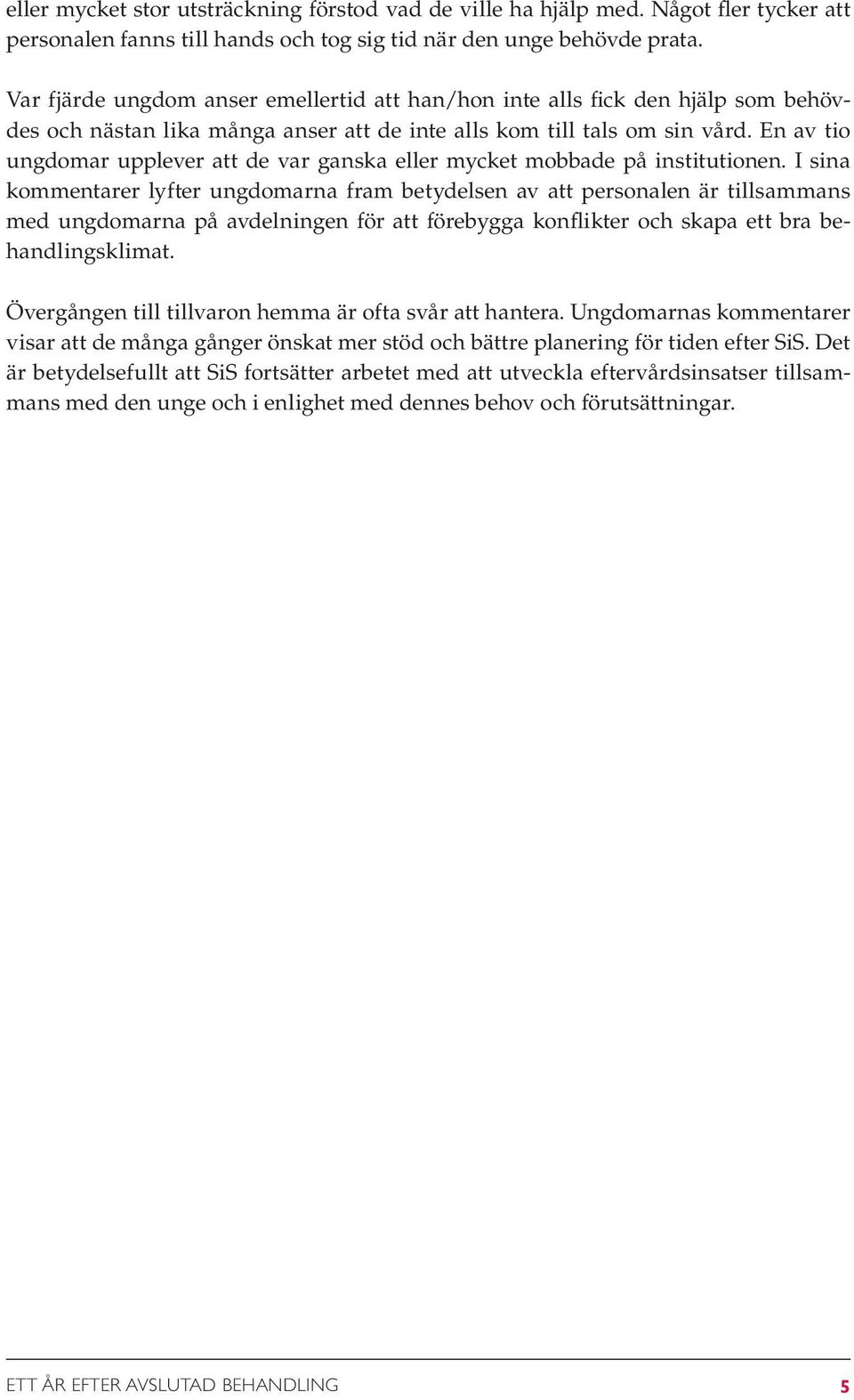 En av tio ungdomar upplever att de var ganska eller mycket mobbade på institutionen.