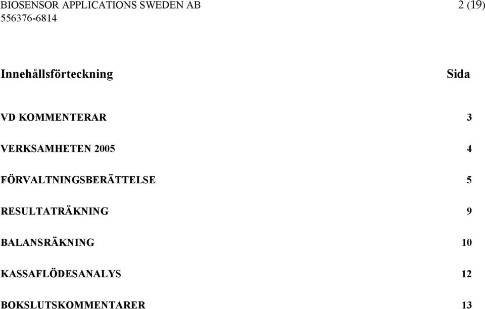 VERKSAMHETEN 2005 4 FÖRVALTNINGSBERÄTTELSE 5