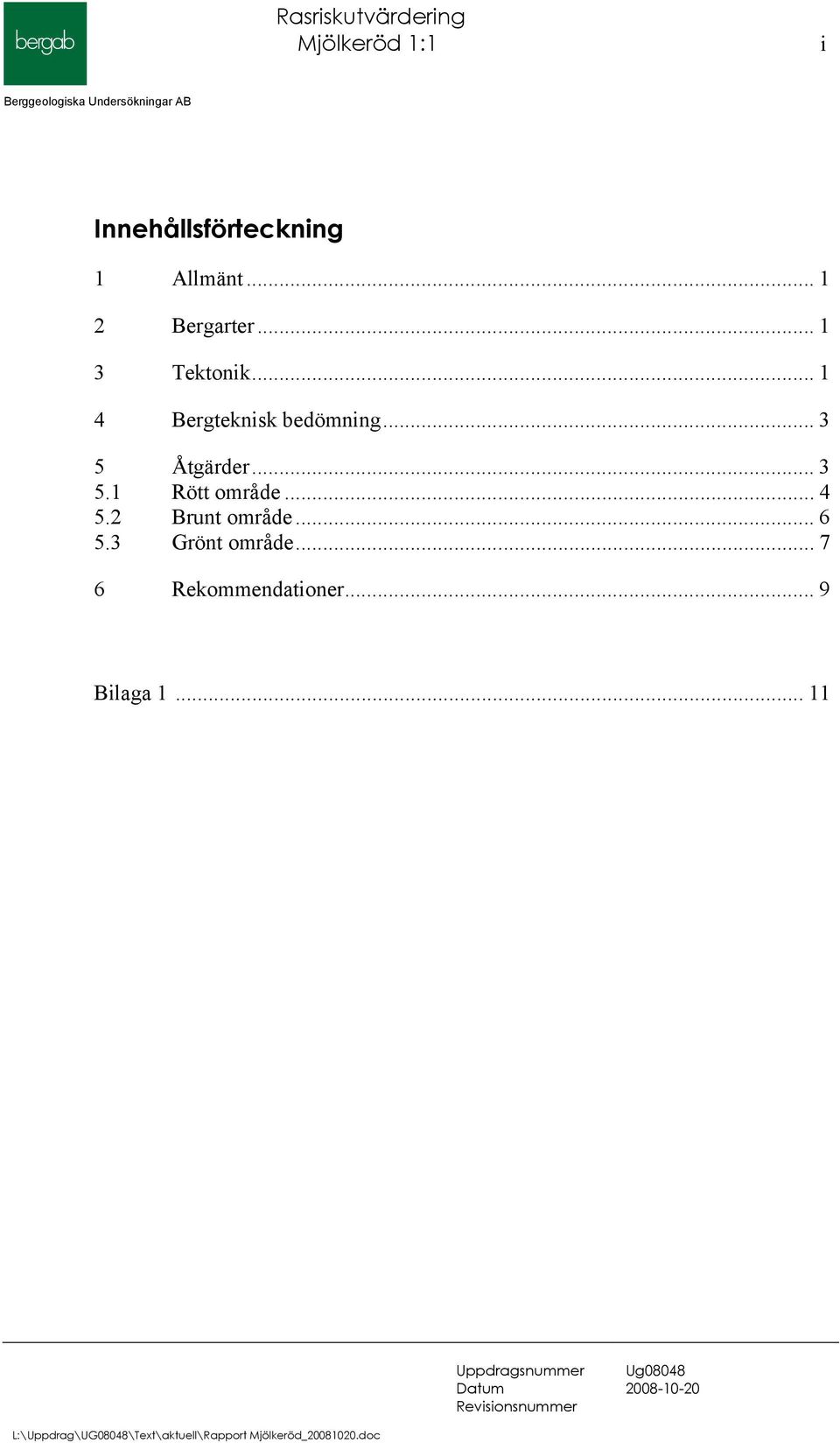 .. 1 4 Bergteknisk bedömning... 3 5 Åtgärder... 3 5.1 Rött område.