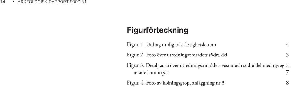 Foto över utredningsområdets södra del 5 Figur 3.