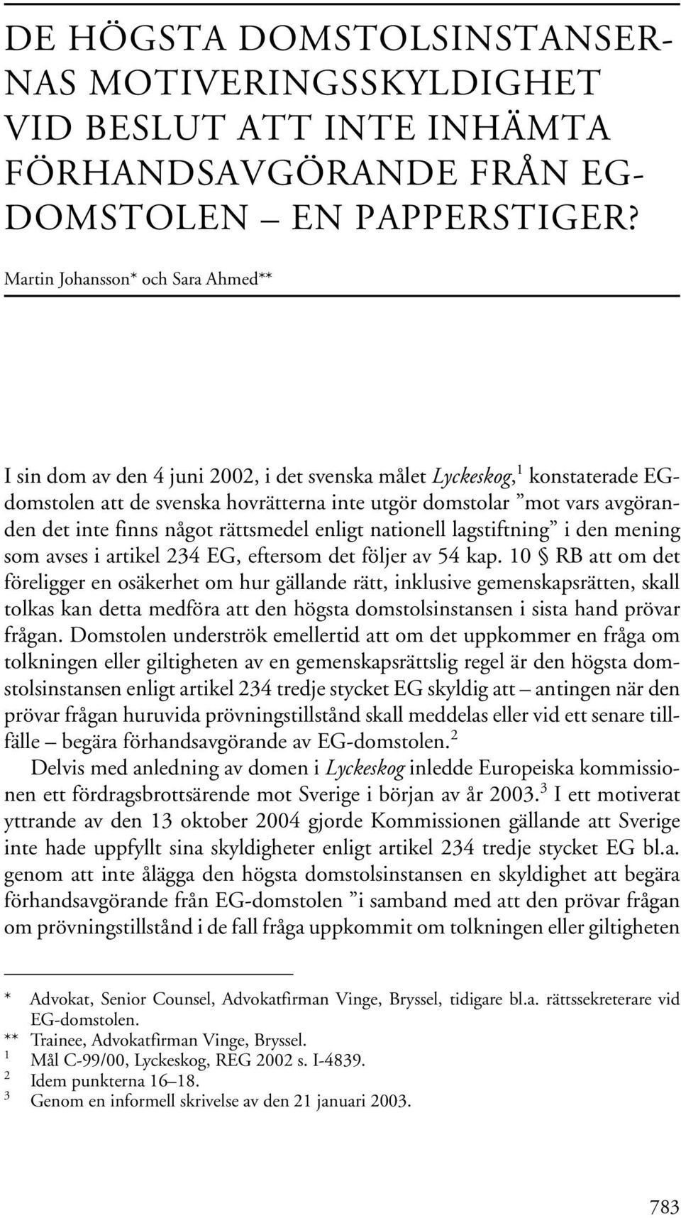 finns något rättsmedel enligt nationell lagstiftning i den mening som avses i artikel 234 EG, eftersom det följer av 54 kap.