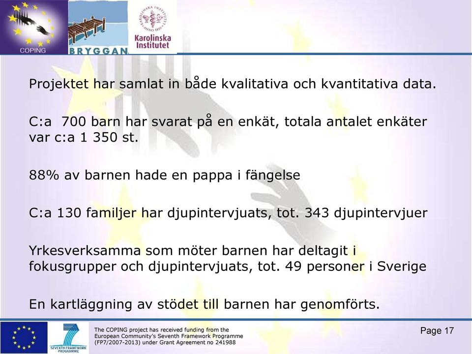 88% av barnen hade en pappa i fängelse C:a 130 familjer har djupintervjuats, tot.