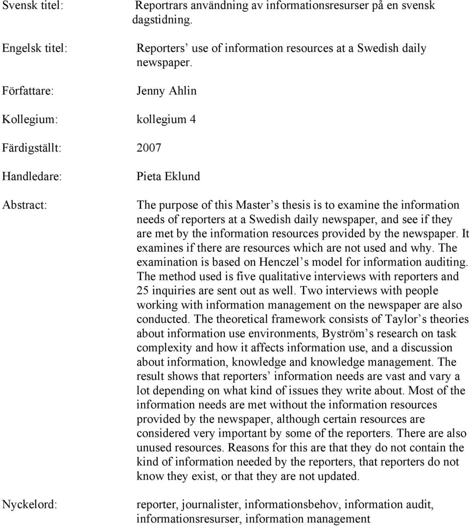 daily newspaper, and see if they are met by the information resources provided by the newspaper. It examines if there are resources which are not used and why.