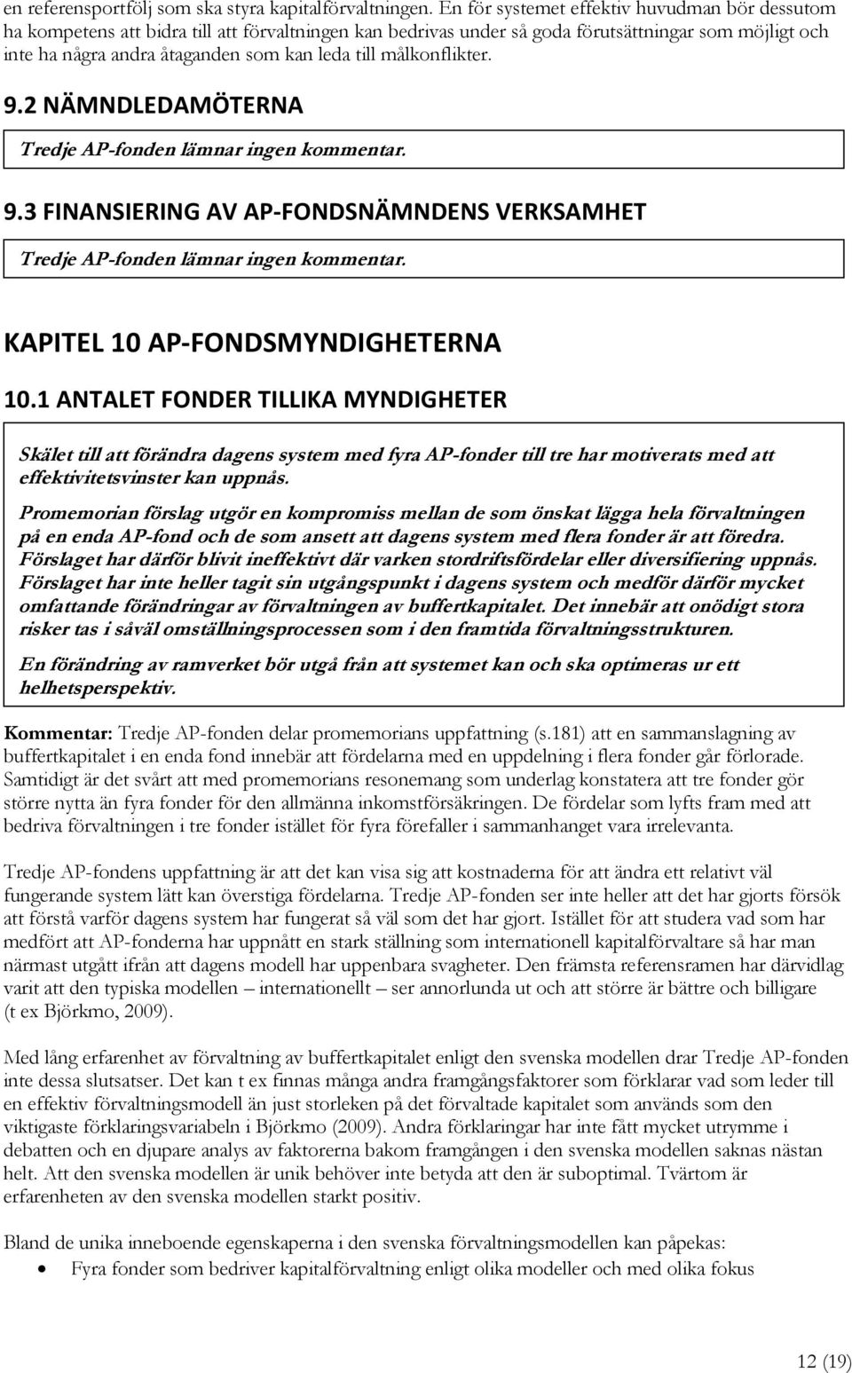 målkonflikter. 9.2 NÄMNDLEDAMÖTERNA Tredje AP-fonden lämnar ingen kommentar. 9.3 FINANSIERING AV AP-FONDSNÄMNDENS VERKSAMHET Tredje AP-fonden lämnar ingen kommentar.