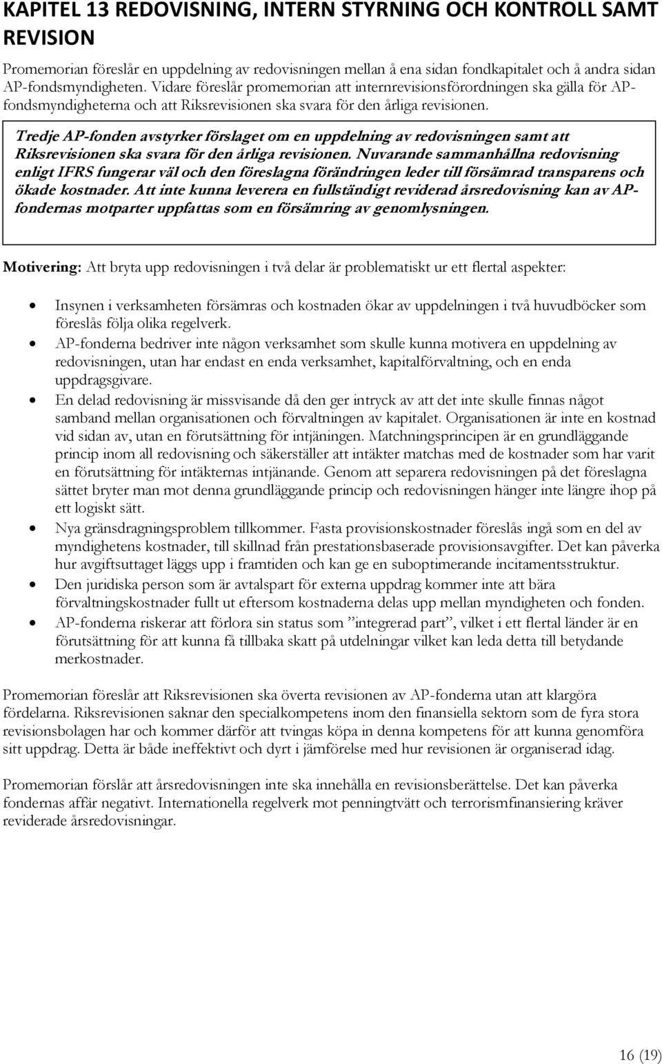 Tredje AP-fonden avstyrker förslaget om en uppdelning av redovisningen samt att Riksrevisionen ska svara för den årliga revisionen.