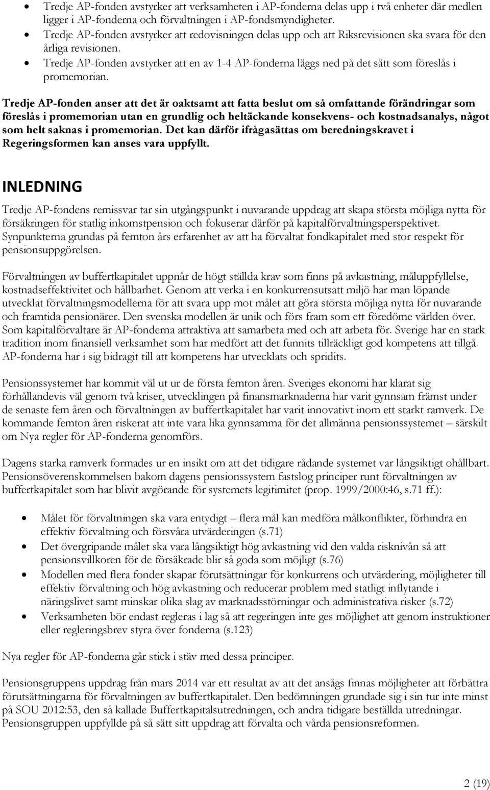 Tredje AP-fonden avstyrker att en av 1-4 AP-fonderna läggs ned på det sätt som föreslås i promemorian.