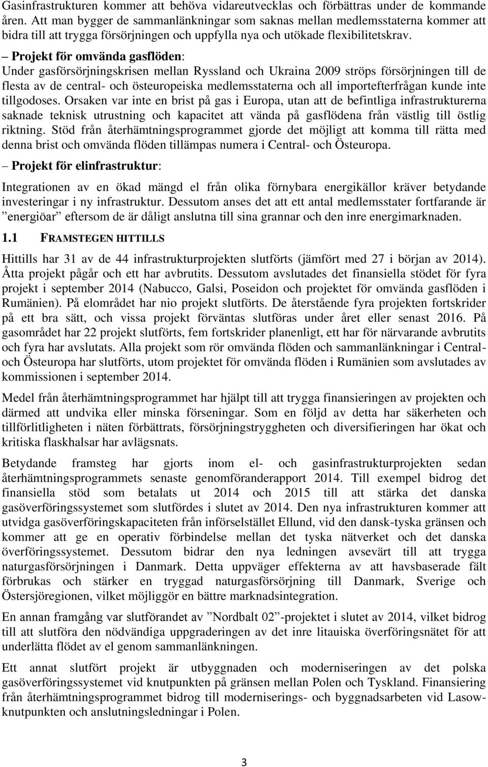 Projekt för omvända gasflöden: Under gasförsörjningskrisen mellan Ryssland och Ukraina 2009 ströps försörjningen till de flesta av de central- och östeuropeiska medlemsstaterna och all