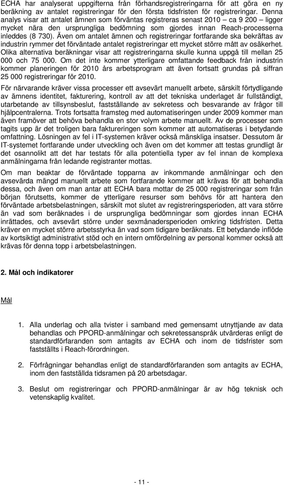 Även om antalet ämnen och registreringar fortfarande ska bekräftas av industrin rymmer det förväntade antalet registreringar ett mycket större mått av osäkerhet.