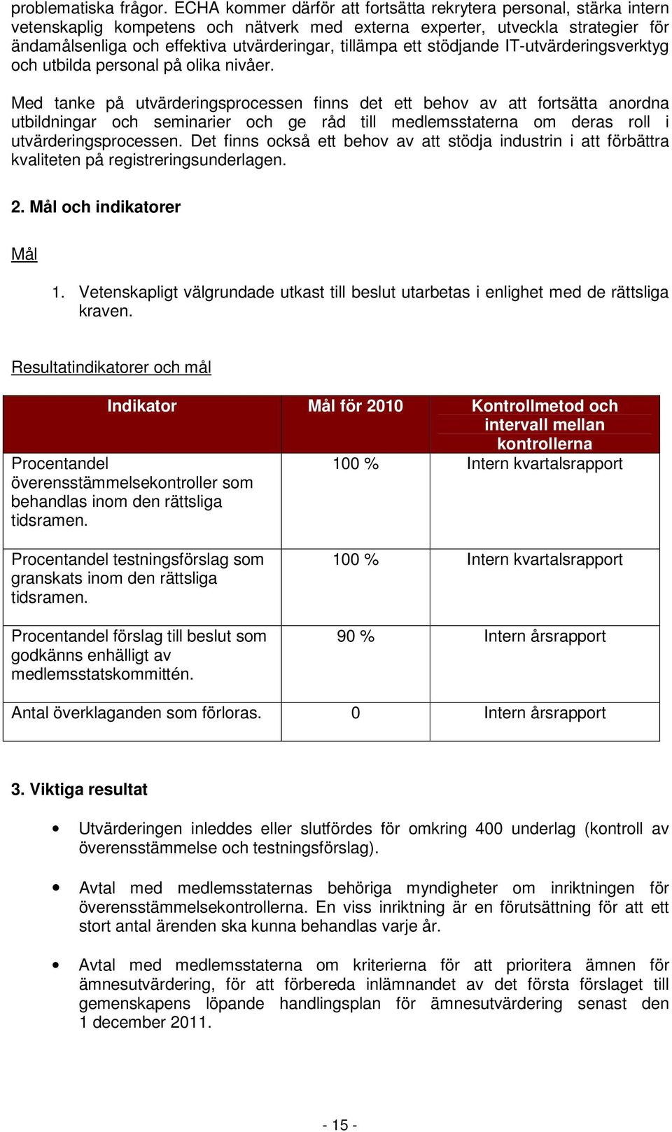 tillämpa ett stödjande IT-utvärderingsverktyg och utbilda personal på olika nivåer.