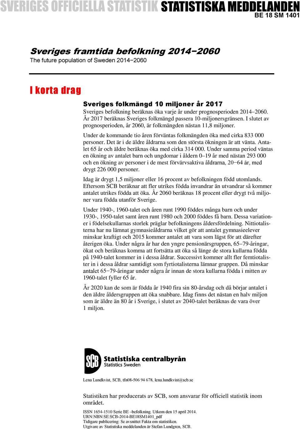 Under de kommande tio åren förväntas folkmängden öka med cirka 833 000 personer. Det är i de äldre åldrarna som den största ökningen är att vänta.