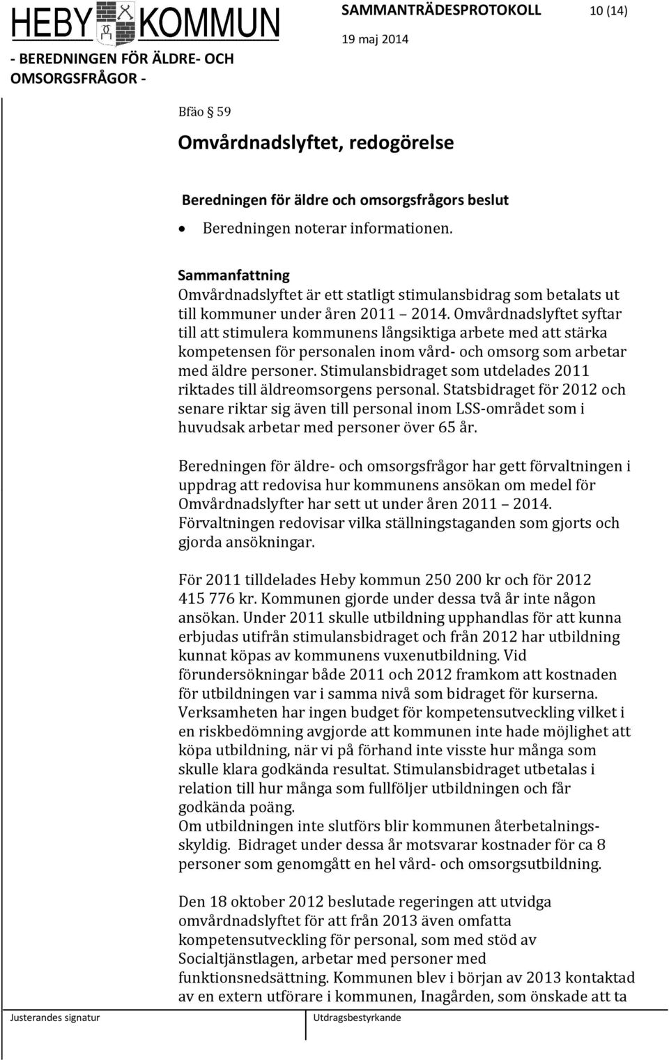 Omvårdnadslyftet syftar till att stimulera kommunens långsiktiga arbete med att stärka kompetensen för personalen inom vård- och omsorg som arbetar med äldre personer.