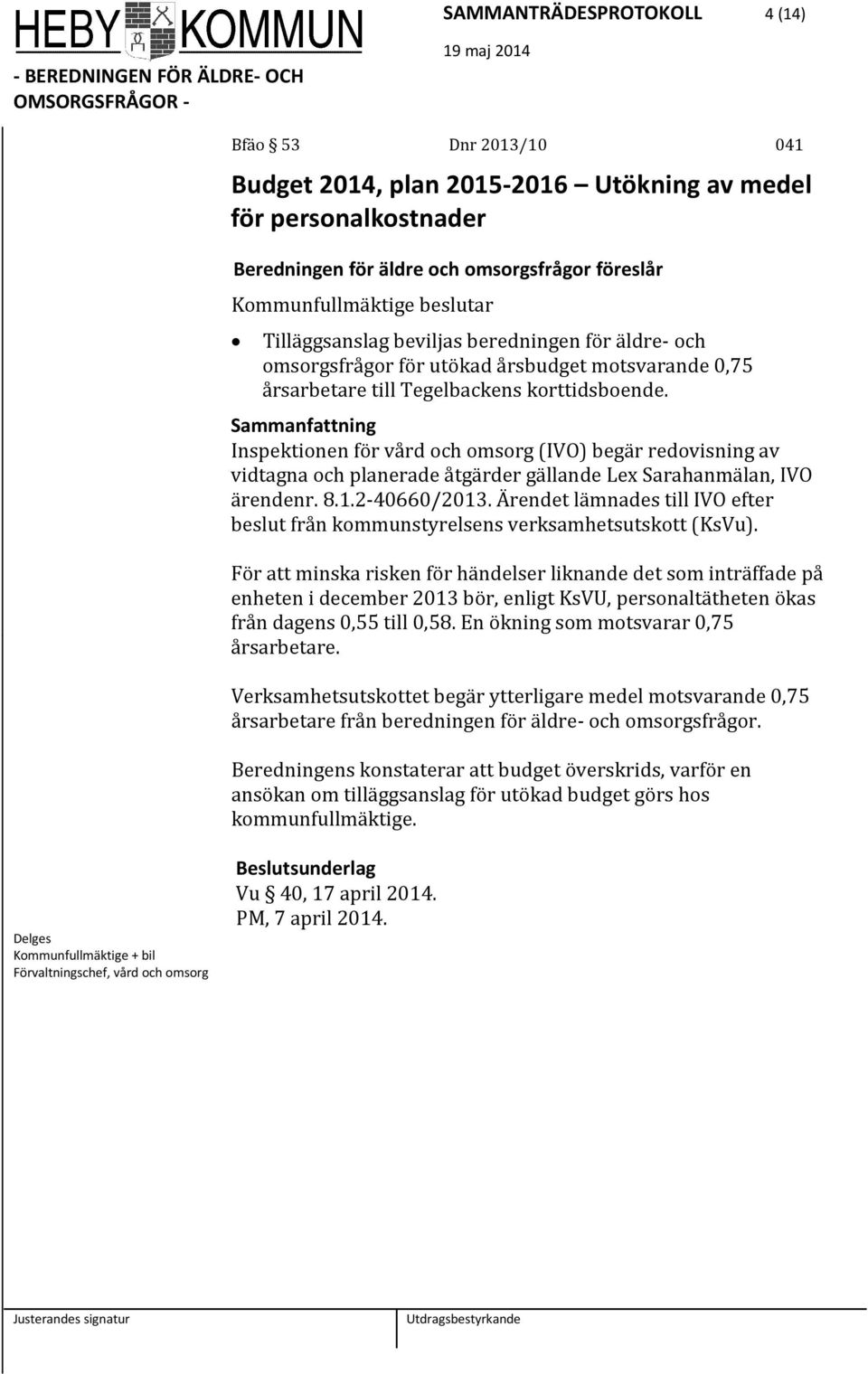 Inspektionen för vård och omsorg (IVO) begär redovisning av vidtagna och planerade åtgärder gällande Lex Sarahanmälan, IVO ärendenr. 8.1.2-40660/2013.