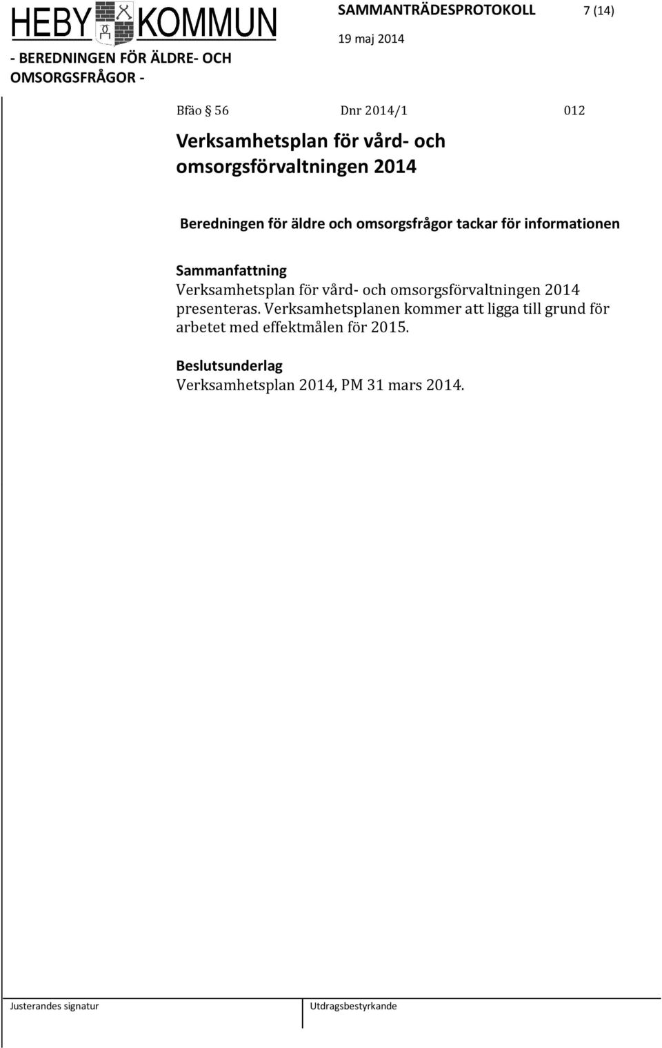 Verksamhetsplan för vård- och omsorgsförvaltningen 2014 presenteras.