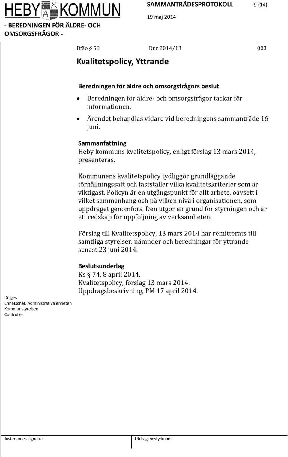 Kommunens kvalitetspolicy tydliggör grundläggande förhållningssätt och fastställer vilka kvalitetskriterier som är viktigast.