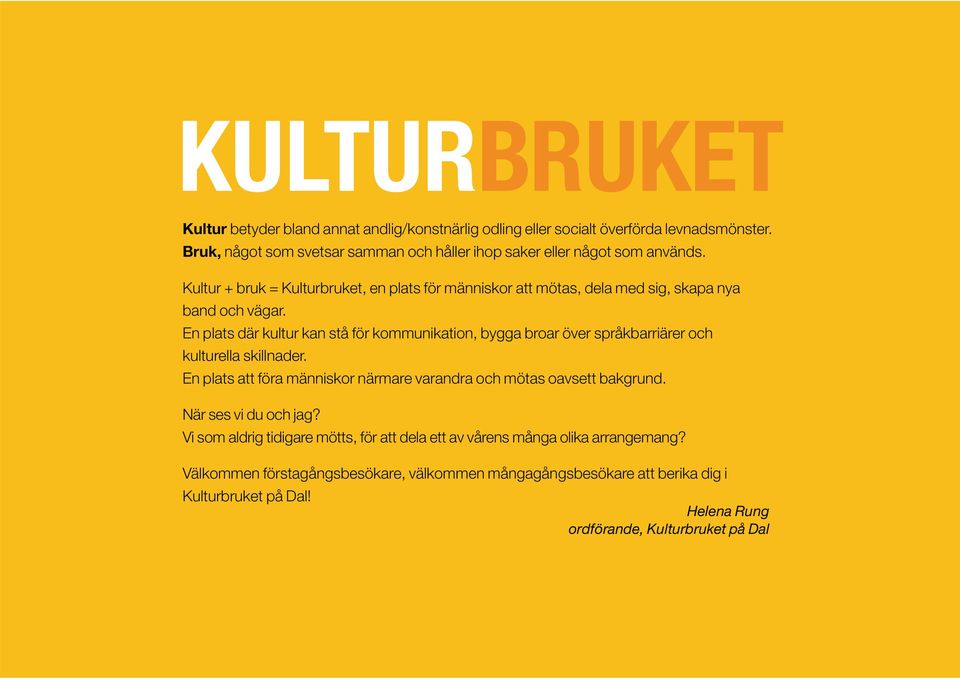 Kultur + bruk = Kulturbruket, en plats för människor att mötas, dela med sig, skapa nya band och vägar.