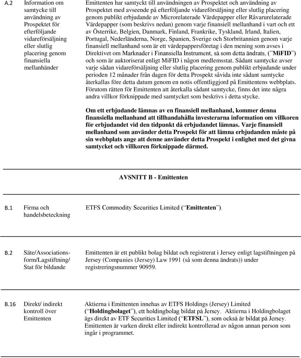 Värdepapper (som beskrivs nedan) genom varje finansiell mellanhand i vart och ett av Österrike, Belgien, Danmark, Finland, Frankrike, Tyskland, Irland, Italien, Portugal, Nederländerna, Norge,